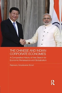 The Chinese and Indian Corporate Economies: A Comparative History of their Search for Economic Renaissance Globalization