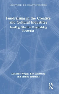 Fundraising the Creative and Cultural Industries: Leading Effective Strategies