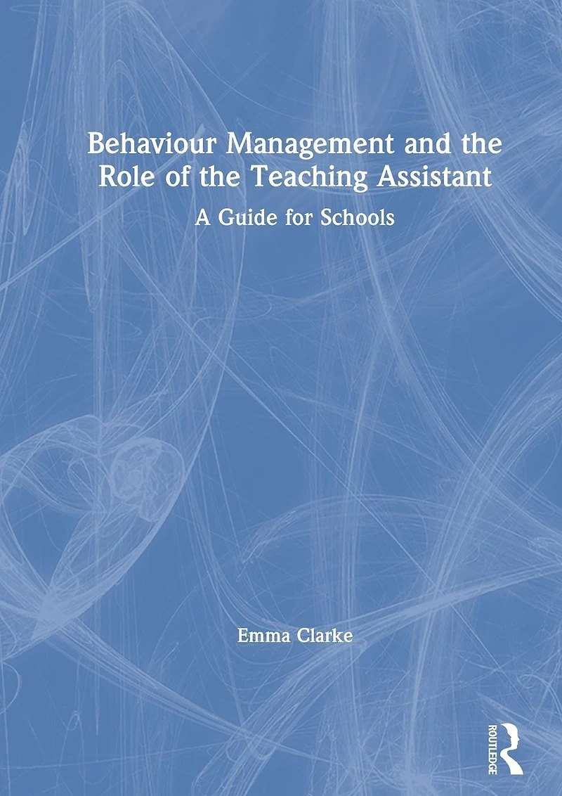 Behaviour Management and the Role of Teaching Assistant: A Guide for Schools