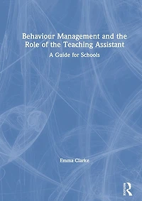Behaviour Management and the Role of Teaching Assistant: A Guide for Schools