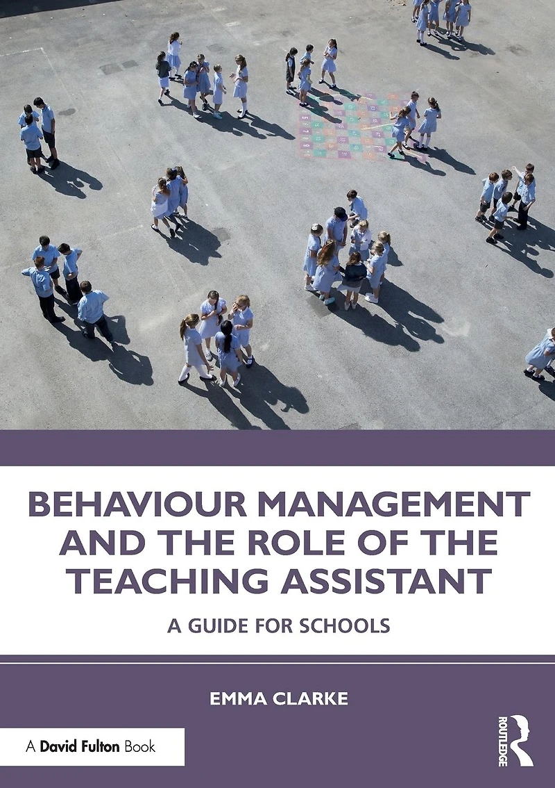 Behaviour Management and the Role of Teaching Assistant: A Guide for Schools