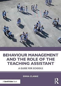 Behaviour Management and the Role of Teaching Assistant: A Guide for Schools