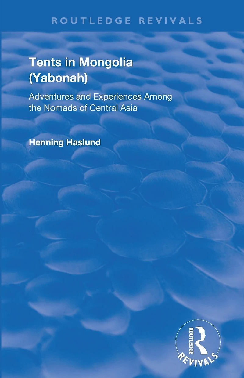 Tents Mongolia: Adventures and Experiences among the Nomads of Central Asia