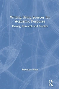Writing Using Sources for Academic Purposes: Theory, Research and Practice