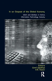 an Outpost of the Global Economy: Work and Workers India's Information Technology Industry