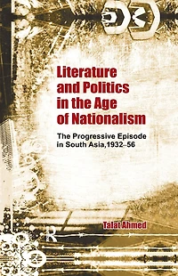 Literature and Politics The Age of Nationalism: Progressive Episode South Asia, 1932-56