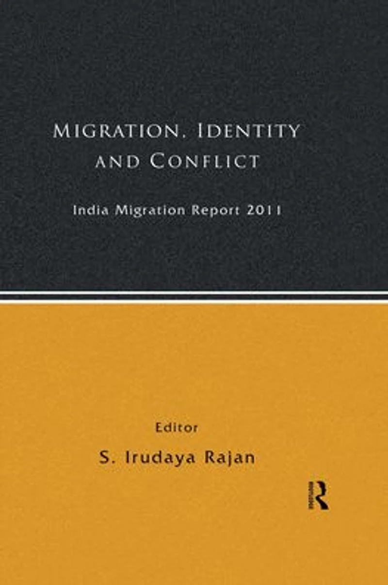 India Migration Report 2011: Migration, Identity and Conflict