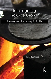 Interrogating Inclusive Growth: Poverty and Inequality India