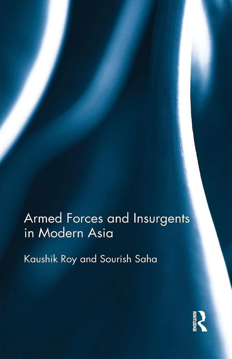 Armed Forces and Insurgents Modern Asia