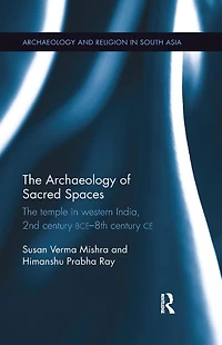 The Archaeology of Sacred Spaces: temple western India, 2nd century BCE-8th CE