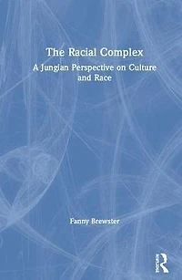 The Racial Complex: A Jungian Perspective on Culture and Race