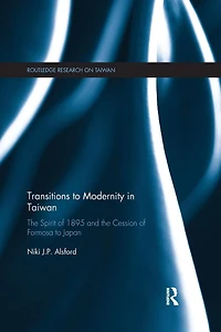 Transitions to Modernity Taiwan: the Spirit of 1895 and Cession Formosa Japan
