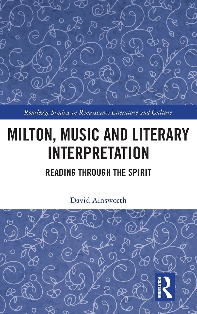 Milton, Music and Literary Interpretation: Reading through the Spirit