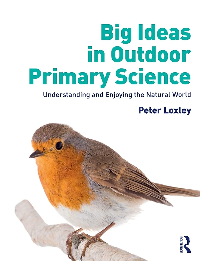 Big Ideas Outdoor Primary Science: Understanding and Enjoying the Natural World