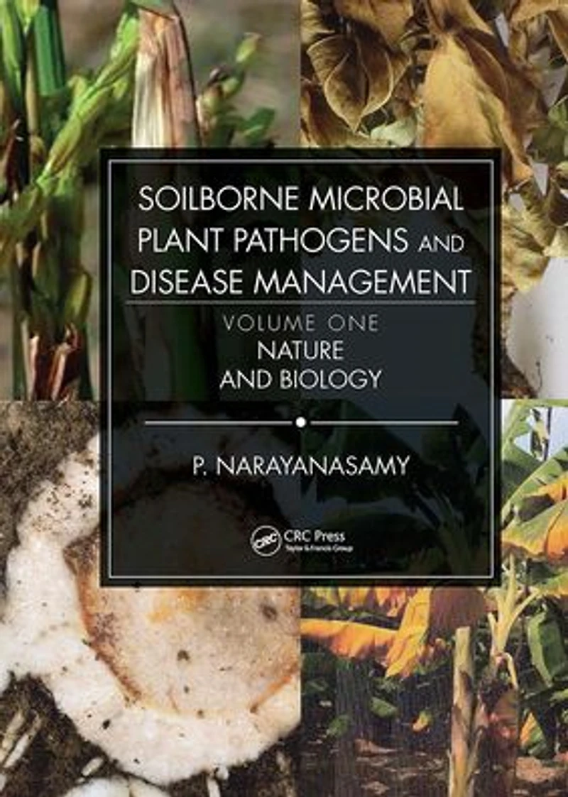 Soilborne Microbial Plant Pathogens and Disease Management, Volume One: Nature Biology