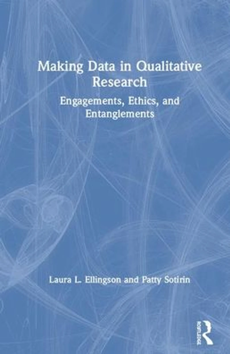 Making Data Qualitative Research: Engagements, Ethics, and Entanglements