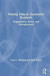 Making Data Qualitative Research: Engagements, Ethics, and Entanglements