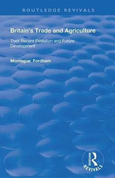Britain's Trade and Agriculture: Their Recent Evolution Future Development