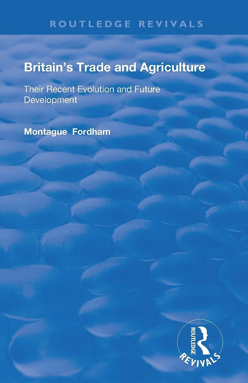 Britain's Trade and Agriculture: Their Recent Evolution Future Development