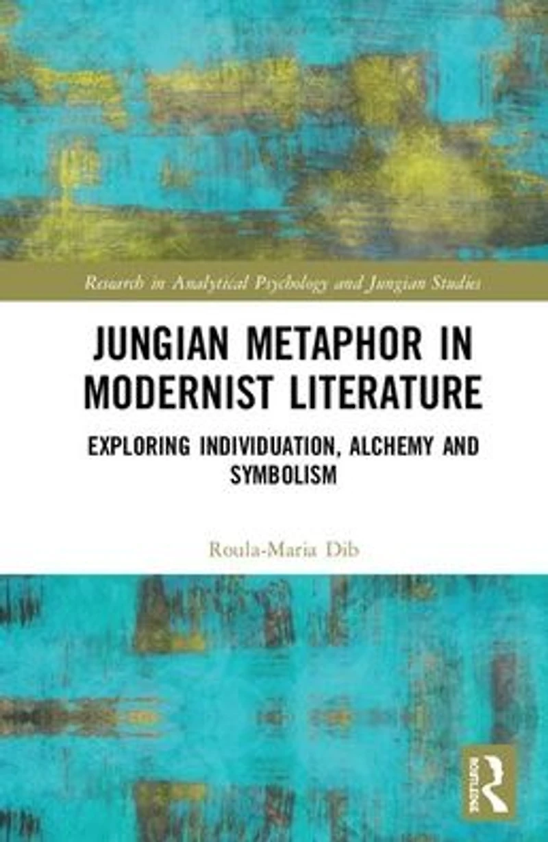 Jungian Metaphor Modernist Literature: Exploring Individuation, Alchemy and Symbolism