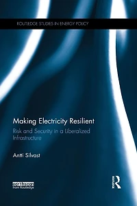Making Electricity Resilient: Risk and Security a Liberalized Infrastructure