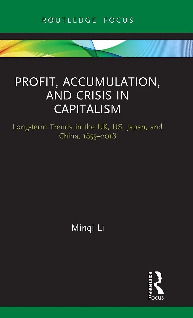 Profit, Accumulation, and Crisis Capitalism: Long-term Trends the UK, US, Japan, China, 1855-2018