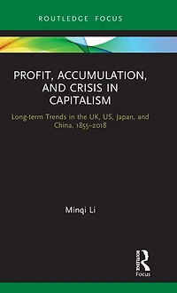 Profit, Accumulation, and Crisis Capitalism: Long-term Trends the UK, US, Japan, China, 1855-2018