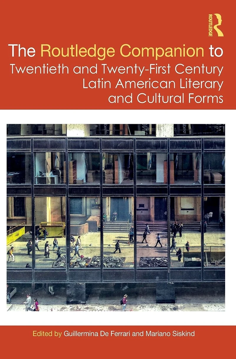 The Routledge Companion to Twentieth and Twenty-First Century Latin American Literary Cultural Forms