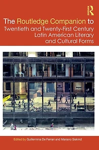 The Routledge Companion to Twentieth and Twenty-First Century Latin American Literary Cultural Forms