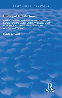 History of Architecture From the Earliest Times: Its Present Condition Europe and United States; with a Biography Eminent Architects, Glossary Architectural Terms