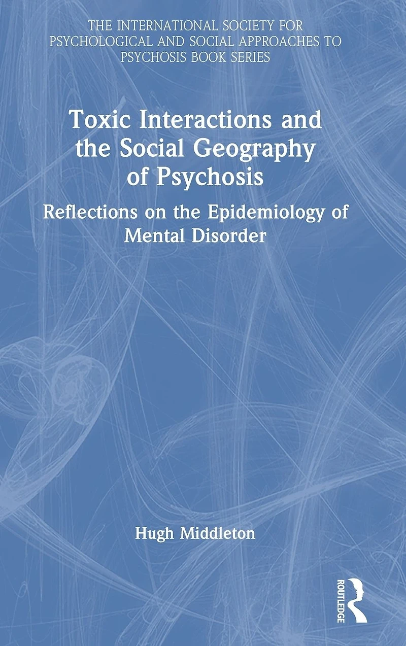 Toxic Interactions and the Social Geography of Psychosis: Reflections on Epidemiology Mental Disorder