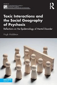 Toxic Interactions and the Social Geography of Psychosis: Reflections on Epidemiology Mental Disorder