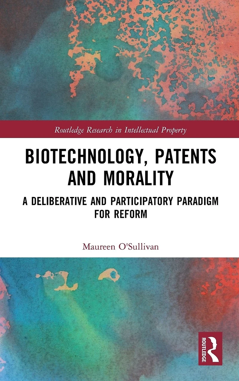 Biotechnology, Patents and Morality: A Deliberative Participatory Paradigm for Reform