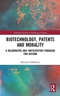 Biotechnology, Patents and Morality: A Deliberative Participatory Paradigm for Reform