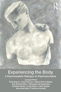 Experiencing the Body: A Psychoanalytic Dialogue on Psychosomatics