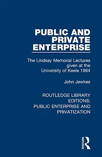 Public and Private Enterprise: the Lindsay Memorial Lectures given at University of Keele 1964