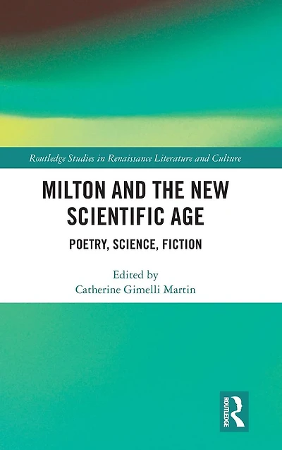 Milton and the New Scientific Age: Poetry, Science, Fiction