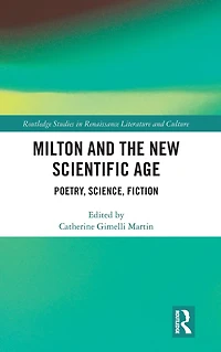 Milton and the New Scientific Age: Poetry, Science, Fiction