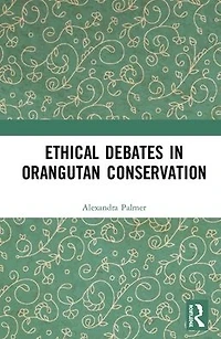 Ethical Debates Orangutan Conservation