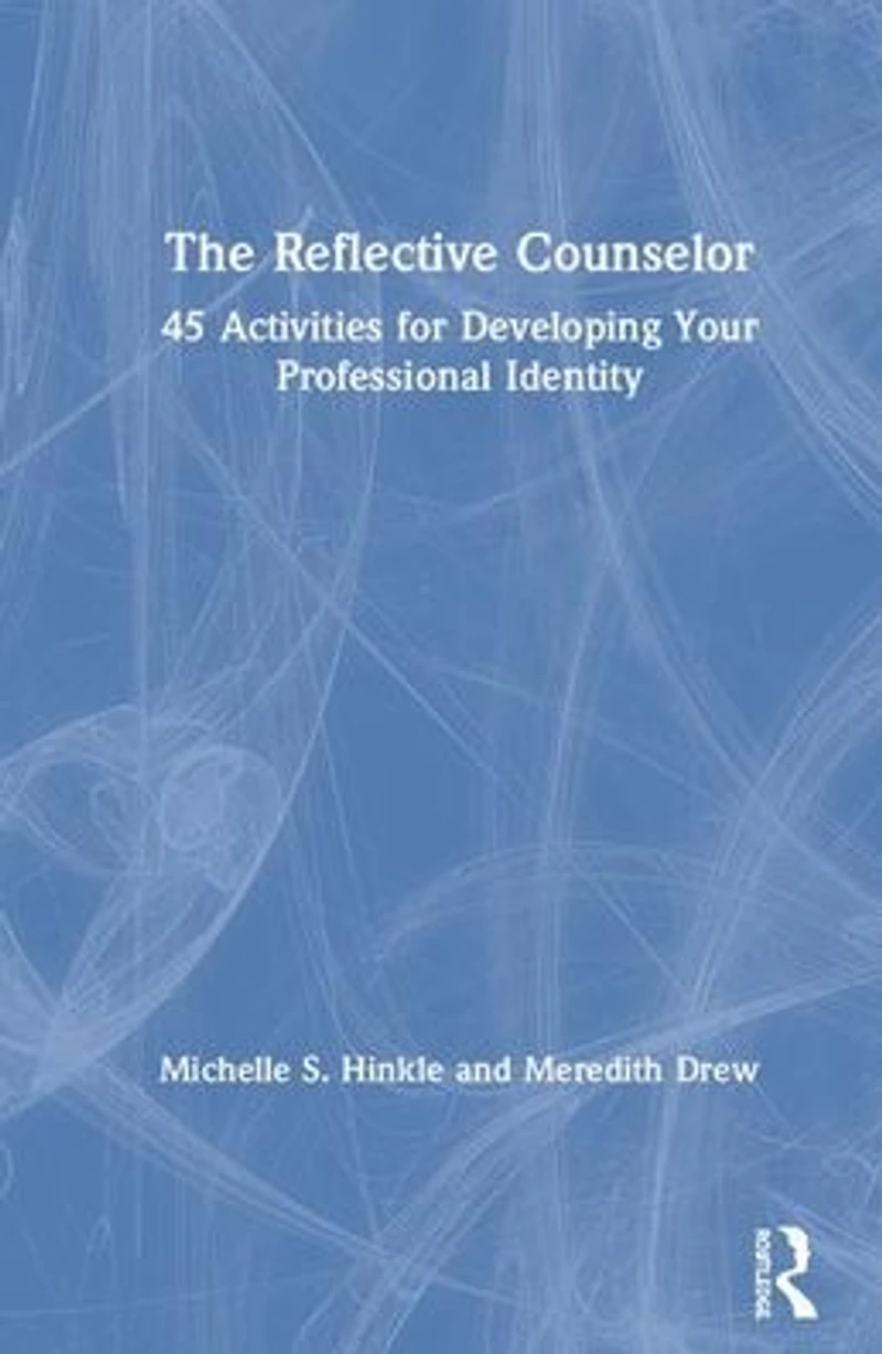 The Reflective Counselor: 45 Activities for Developing Your Professional Identity