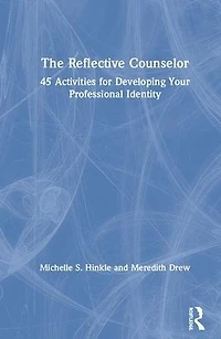 The Reflective Counselor: 45 Activities for Developing Your Professional Identity