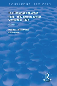 The Pilgrimage of Grace, 1536-1537, and, Exeter Conspiracy, 1538: Volume 1