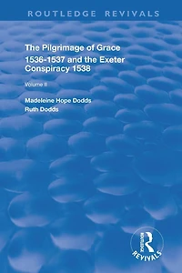 The Pilgrimage of Grace, 1526-1537, and Exeter Conspiracy, 1538: Volume 2