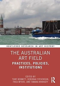 The Australian Art Field: Practices, Policies, Institutions