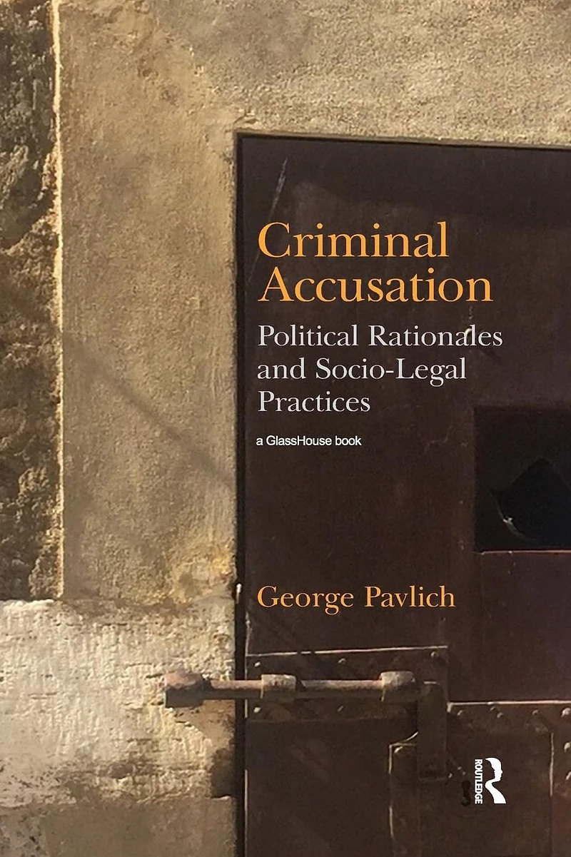 Criminal Accusation: Political Rationales and Socio-Legal Practices