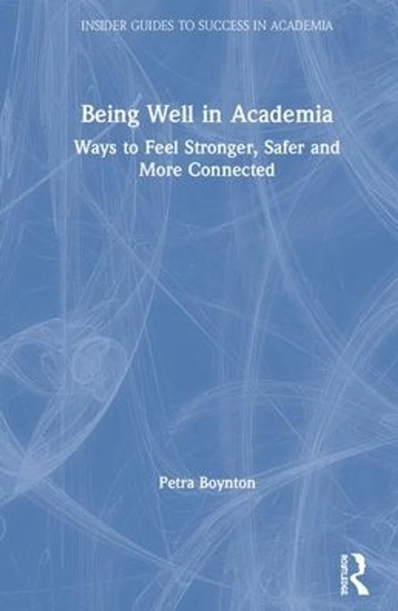 Being Well Academia: Ways to Feel Stronger, Safer and More Connected