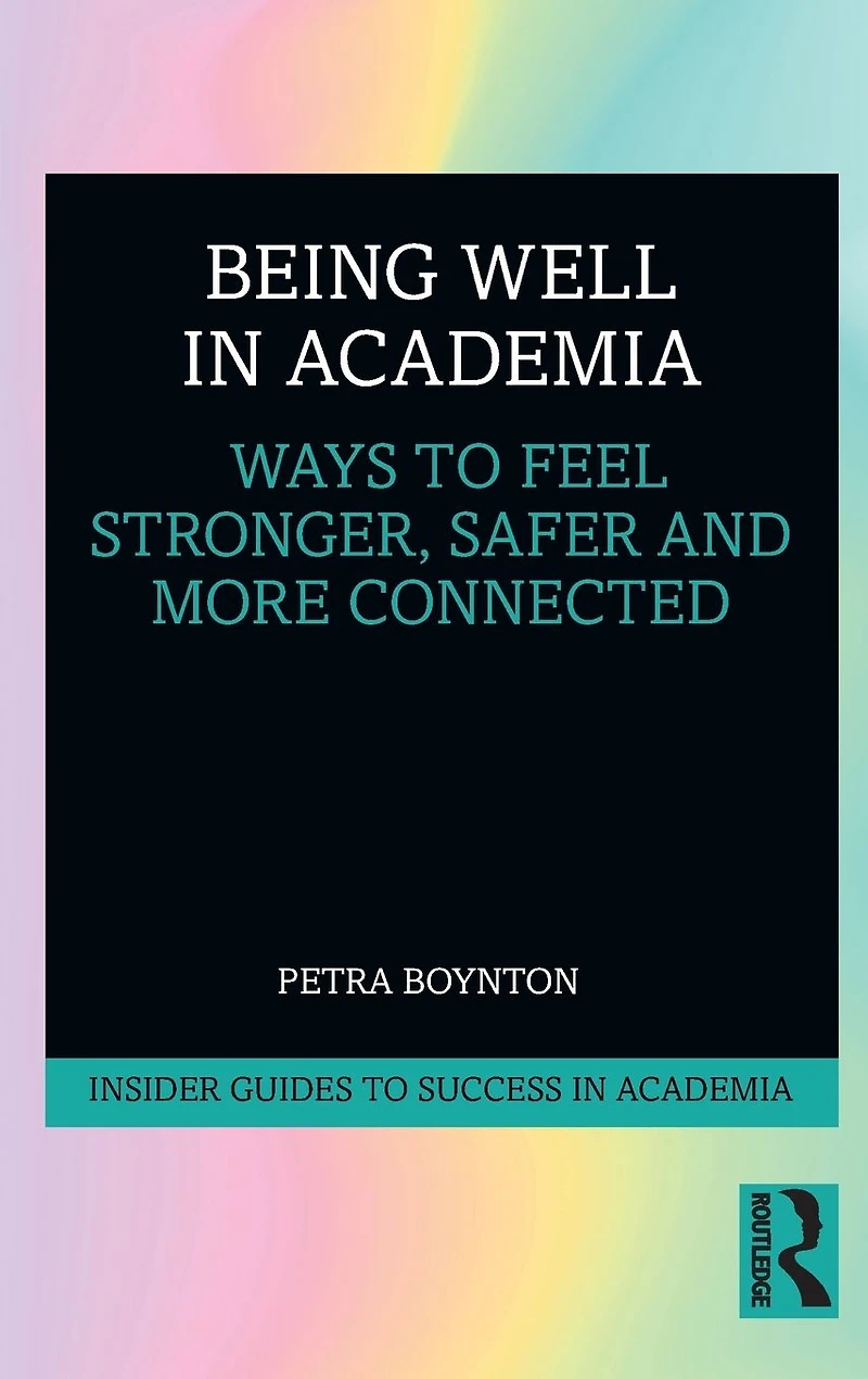Being Well Academia: Ways to Feel Stronger, Safer and More Connected