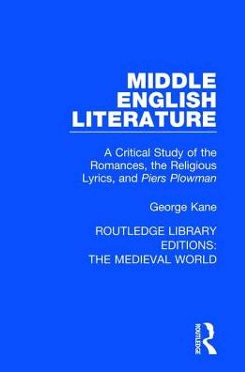 Middle English Literature: A Critical Study of the Romances, Religious Lyrics, and Piers Plowman