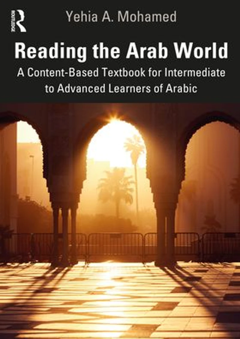 Reading the Arab World: A Content-Based Textbook for Intermediate to Advanced Learners of Arabic