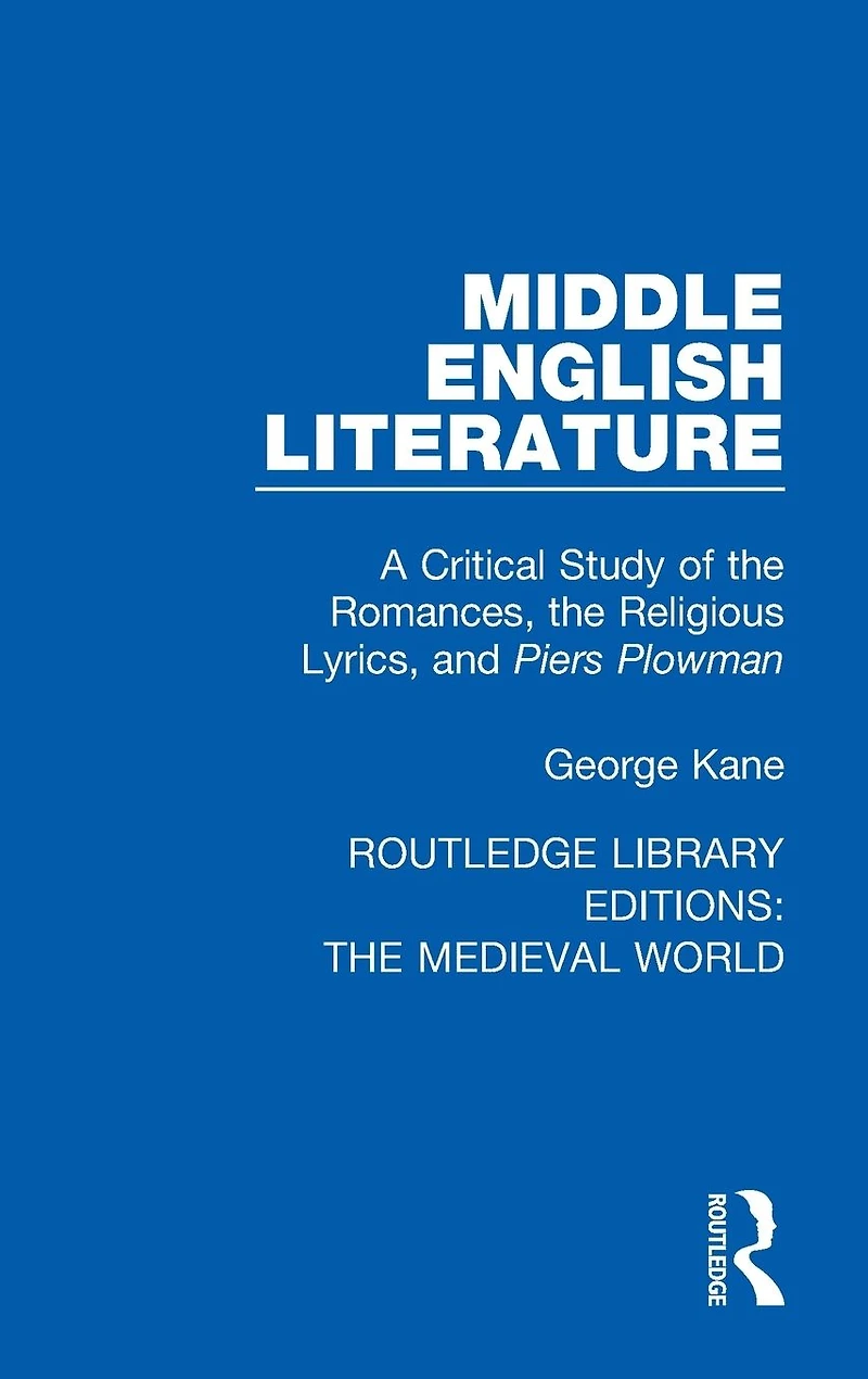 Middle English Literature: A Critical Study of the Romances, Religious Lyrics, and Piers Plowman